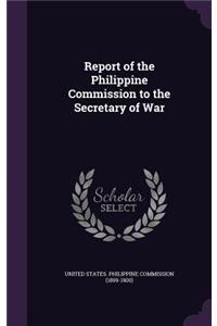 Report of the Philippine Commission to the Secretary of War