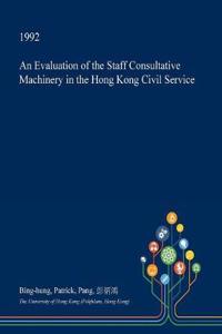 An Evaluation of the Staff Consultative Machinery in the Hong Kong Civil Service