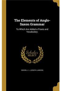 The Elements of Anglo-Saxon Grammar