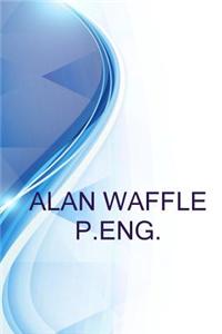 Alan Waffle P.Eng.