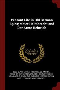 Peasant Life in Old German Epics; Meier Helmbrecht and Der Arme Heinrich