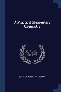 Practical Elementary Chemistry