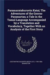 Paramaratakuruvin Katai; The Adventures of the Gooroo Paramartan; a Tale in the Tamul Language Accompanied by a Translation and Vocabulary, Together With an Analysis of the First Story