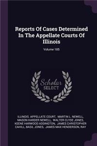 Reports of Cases Determined in the Appellate Courts of Illinois; Volume 185