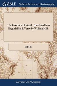 THE GEORGICS OF VIRGIL, TRANSLATED INTO