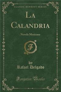 La Calandria: Novela Mexicana (Classic Reprint)