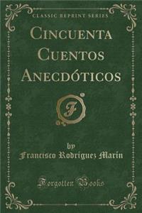 Cincuenta Cuentos Anecdóticos (Classic Reprint)