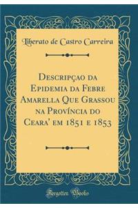 Descripï¿½ao Da Epidemia Da Febre Amarella Que Grassou Na Provï¿½ncia Do Ceara' Em 1851 E 1853 (Classic Reprint)