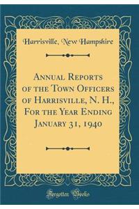 Annual Reports of the Town Officers of Harrisville, N. H., for the Year Ending January 31, 1940 (Classic Reprint)