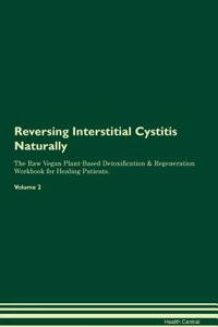 Reversing Interstitial Cystitis Naturally The Raw Vegan Plant-Based Detoxification & Regeneration Workbook for Healing Patients. Volume 2