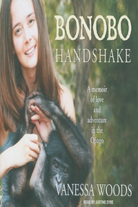 Bonobo Handshake: A Memoir of Love and Adventure in the Congo