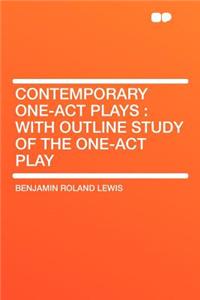 Contemporary One-Act Plays: With Outline Study of the One-Act Play