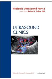 Pediatric Ultrasound, Part 2, an Issue of Ultrasound Clinics