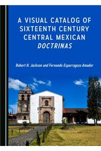 Visual Catalog of Sixteenth Century Central Mexican Doctrinas