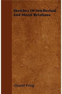 Sketches Of Intellectual And Moral Relations