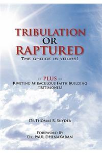 Tribulation or Raptured