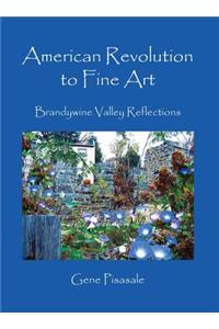 American Revolution to Fine Art: Brandywine Valley Reflections
