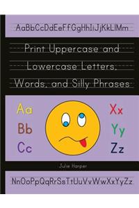 Print Uppercase and Lowercase Letters, Words, and Silly Phrases