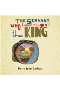 The Servant Who Betrayed the King