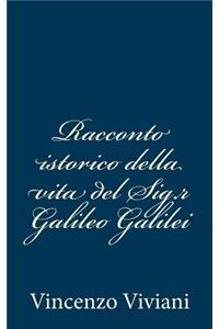 Racconto istorico della vita del Sig.r Galileo Galilei