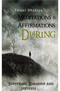 Affirmations & Meditations During Suffering, Hardship and Distress