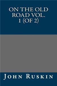 On the Old Road Vol. 1 (of 2)