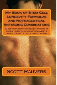 My Book of Stem Cell Longevity Formulas and Nutraceutical AntiAging Combinations