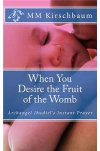 When You Desire the Fruit of the Womb