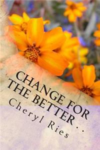 Change For The Better . .