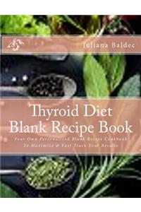 Thyroid Diet Blank Recipe Book: Your Own Personalized Blank Recipe Cookbook to Maximize & Fast Track Your Results