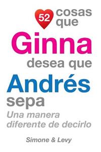 52 Cosas Que Ginna Desea Que Andrés Sepa