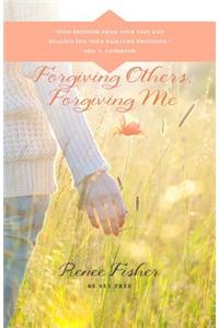 Forgiving Others, Forgiving Me: Be Set Free