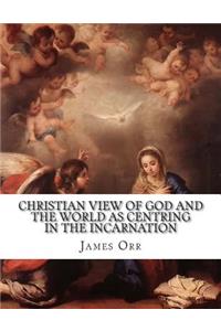 Christian View of God and the World as Centring in the Incarnation