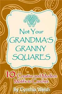 Not Your Grandma's Granny Squares: 10 Creative and Modern Motifs to Crochet
