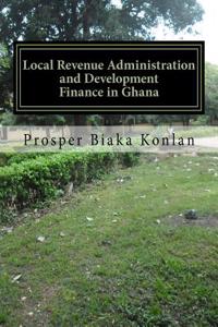 Local Revenue Administration and Development Finance in Ghana: A Case Study of Wenchi Municipal Assembly