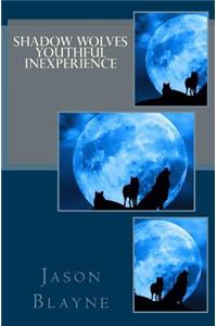 Shadow Wolves Youthful Inexperience