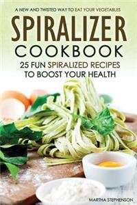 Spiralizer Cookbook - 25 Fun Spiralized Recipes to Boost Your Health
