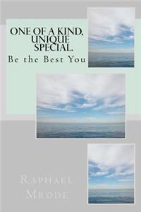 One of a Kind, Unique, Special, Be the Best You
