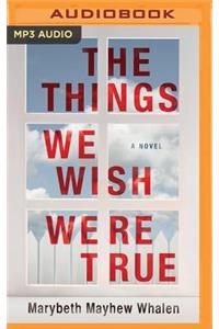 Things We Wish Were True