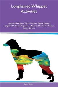Longhaired Whippet Activities Longhaired Whippet Tricks, Games & Agility Includes: Longhaired Whippet Beginner to Advanced Tricks, Fun Games, Agility & More