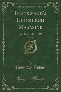 Blackwood's Edinburgh Magazine, Vol. 98: July-December, 1865 (Classic Reprint)