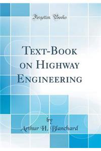 Text-Book on Highway Engineering (Classic Reprint)