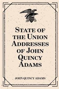 State of the Union Addresses of John Quincy Adams