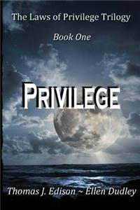 The Laws of Privilege. Book One. Privilege.: In a Rapidly Expanding Empire Where Longevity Was the Norm Through Gene Manipulation, Cloned Body and Organ Transplants, Society Was Governed by a Group of Wealthy Families Through the Laws of Privilege,