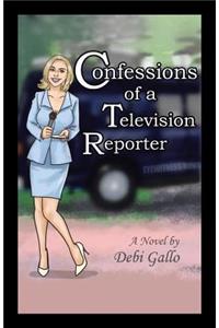 Confessions of a Television Reporter