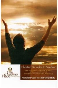 Christian Principles to Freedom Facilitator's Guide for Small Group Study