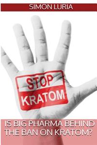 Is Big Pharma Behind The Ban on Kratom?