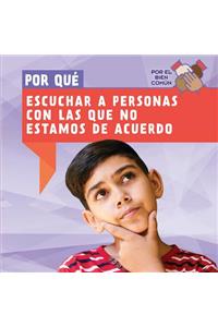 Por Qué Escuchar a Personas Con Las Que No Estamos de Acuerdo (Why Do We Have to Listen to People We Disagree With?)