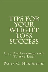 Tips for Your Weight Loss Success: A 45 Day Introduction to Any Diet