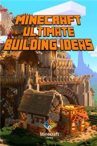 Minecraft: Ultimate Building Ideas Book: Amazing Building Ideas and Guides for You